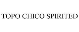 TOPO CHICO SPIRITED trademark