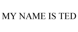 MY NAME IS TED trademark