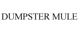 DUMPSTER MULE trademark
