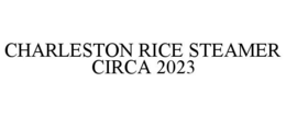 CHARLESTON RICE STEAMER CIRCA 2023 trademark