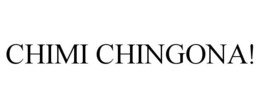 CHIMI CHINGONA! trademark