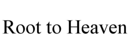 ROOT TO HEAVEN trademark