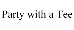 PARTY WITH A TEE trademark