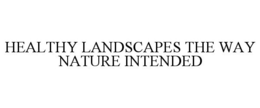 HEALTHY LANDSCAPES THE WAY NATURE INTENDED trademark