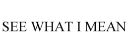 SEE WHAT I MEAN trademark