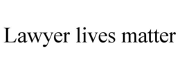 LAWYER LIVES MATTER trademark