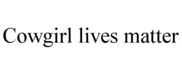 COWGIRL LIVES MATTER trademark