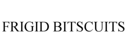 FRIGID BITSCUITS trademark