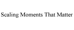 SCALING MOMENTS THAT MATTER trademark