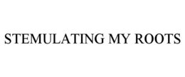 STEMULATING MY ROOTS trademark