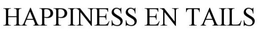 HAPPINESS EN TAILS trademark
