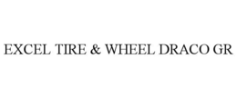 EXCEL TIRE & WHEEL DRACO GR trademark