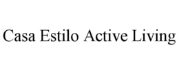 CASA ESTILO ACTIVE LIVING trademark