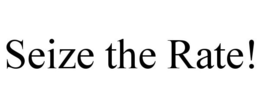 SEIZE THE RATE! trademark