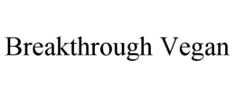 BREAKTHROUGH VEGAN trademark