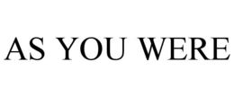 AS YOU WERE trademark