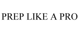 PREP LIKE A PRO trademark