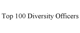 TOP 100 DIVERSITY OFFICERS trademark
