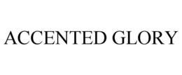 ACCENTED GLORY trademark