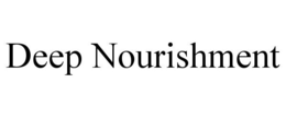 DEEP NOURISHMENT trademark