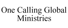 ONE CALLING GLOBAL MINISTRIES trademark