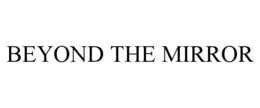 BEYOND THE MIRROR trademark
