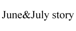 JUNE&JULY STORY trademark