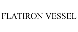 FLATIRON VESSEL trademark