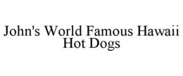 JOHN'S WORLD FAMOUS HAWAII HOT DOGS trademark