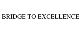 BRIDGE TO EXCELLENCE trademark