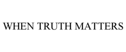 WHEN TRUTH MATTERS trademark