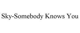 SKY-SOMEBODY KNOWS YOU trademark