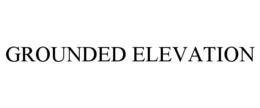 GROUNDED ELEVATION trademark