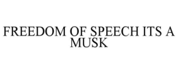 FREEDOM OF SPEECH ITS A MUSK trademark