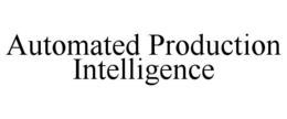 AUTOMATED PRODUCTION INTELLIGENCE trademark