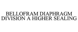 BELLOFRAM DIAPHRAGM DIVISION A HIGHER SEALING trademark
