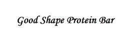 GOOD SHAPE PROTEIN BAR trademark