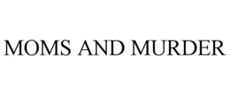 MOMS AND MURDER trademark