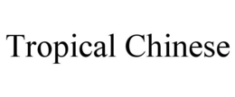TROPICAL CHINESE trademark