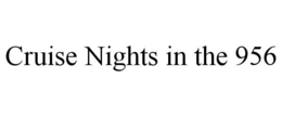 CRUISE NIGHTS IN THE 956 trademark