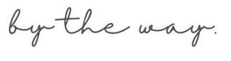 BY THE WAY. trademark