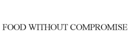FOOD WITHOUT COMPROMISE trademark