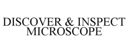 DISCOVER & INSPECT MICROSCOPE trademark