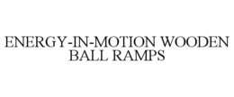 ENERGY-IN-MOTION WOODEN BALL RAMPS trademark