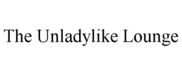 THE UNLADYLIKE LOUNGE trademark