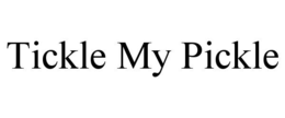 TICKLE MY PICKLE trademark