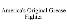 AMERICA'S ORIGINAL GREASE FIGHTER trademark