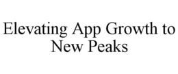 ELEVATING APP GROWTH TO NEW PEAKS trademark