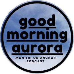 GOOD MORNING AURORA MON-FRI ON ANCHOR PODCAST trademark