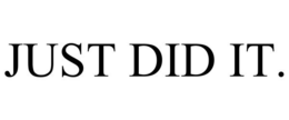 JUST DID IT. trademark